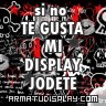 display si no |TE GUSTA|MI|DISPLAY|JODETE
