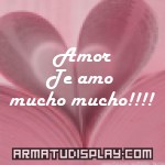 display Amor Te amo mucho mucho!!!!